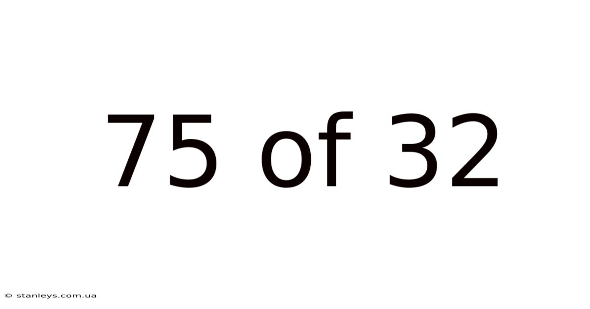 75 Of 32