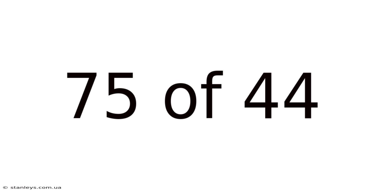 75 Of 44