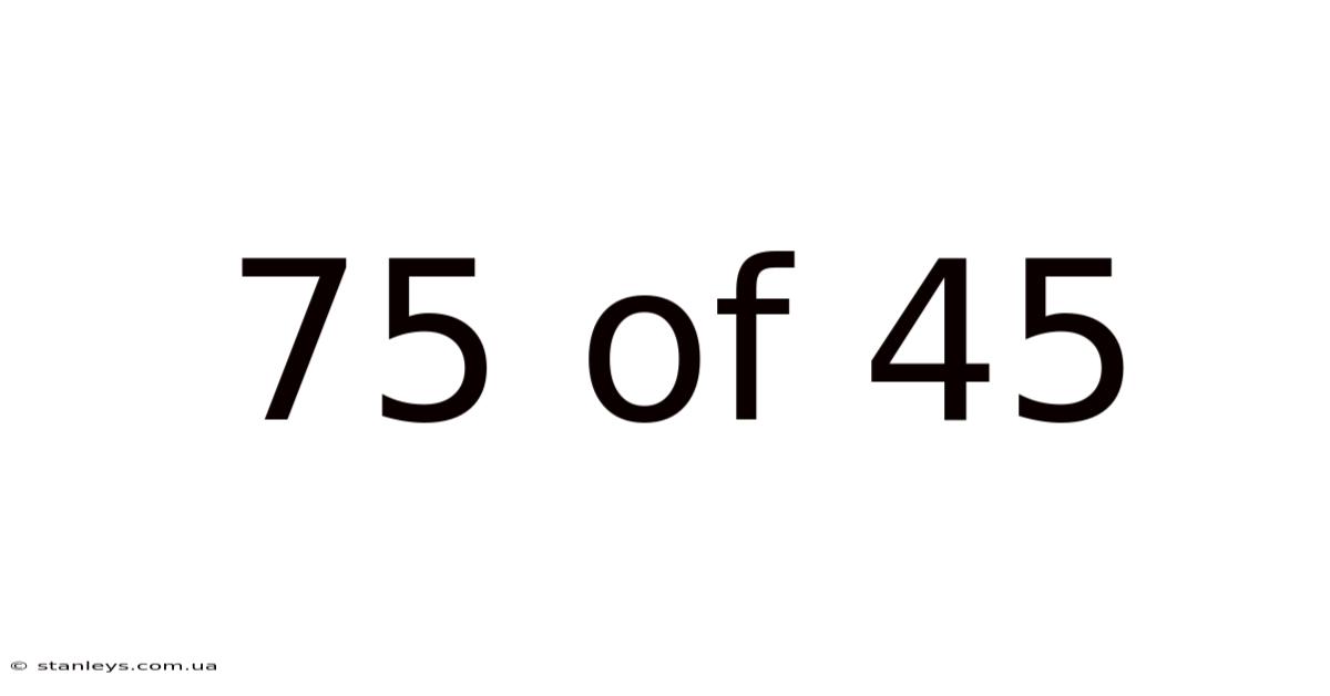 75 Of 45