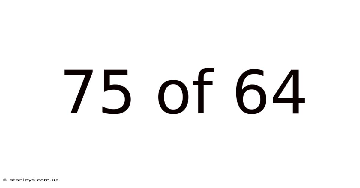 75 Of 64