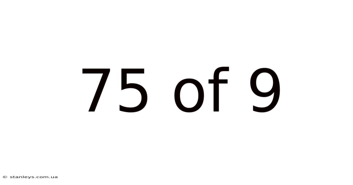 75 Of 9