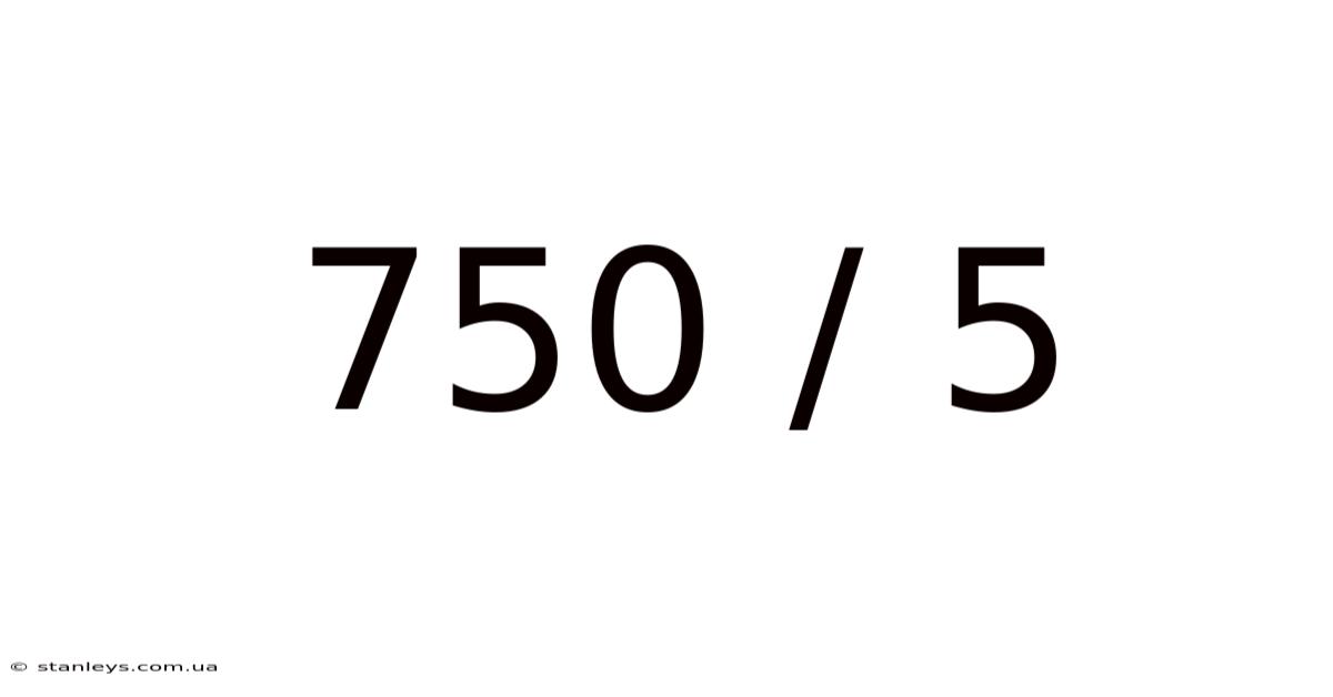 750 / 5