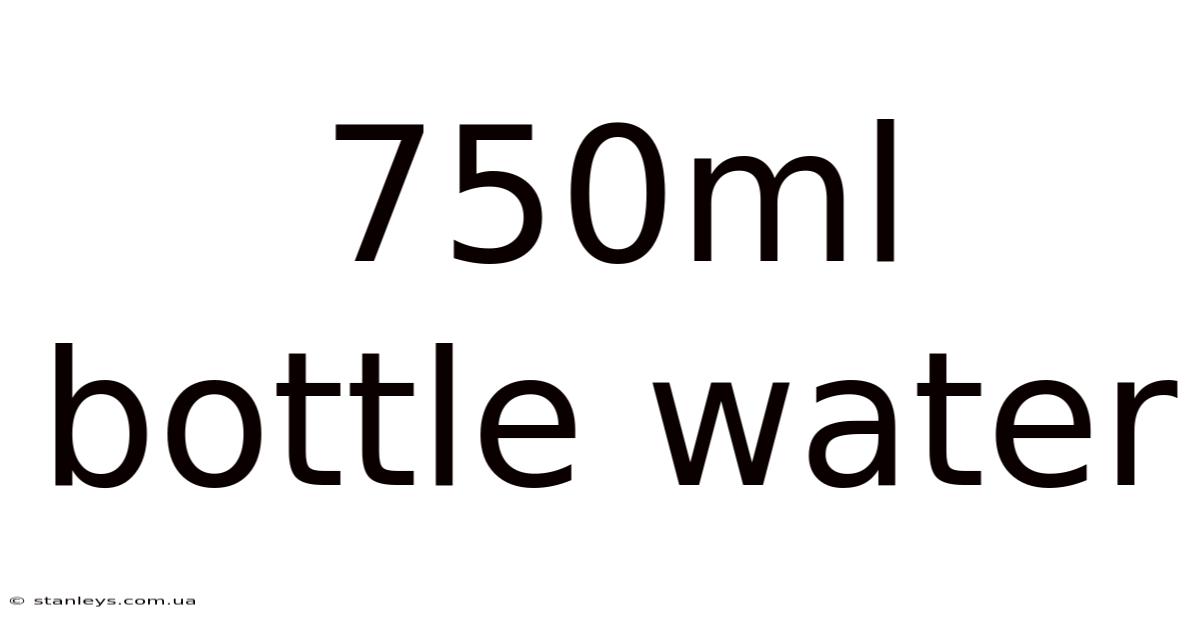 750ml Bottle Water