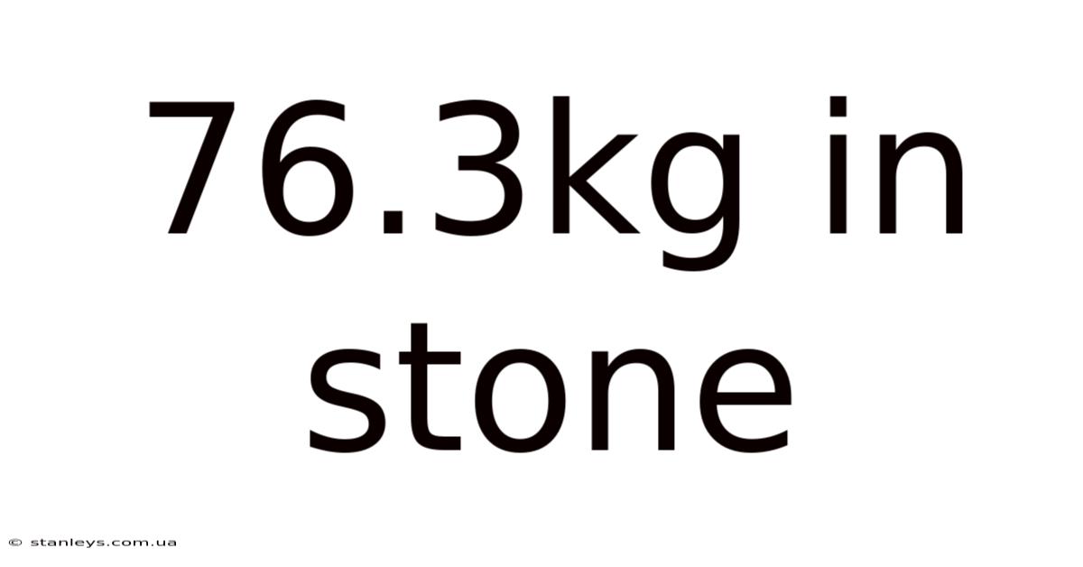 76.3kg In Stone