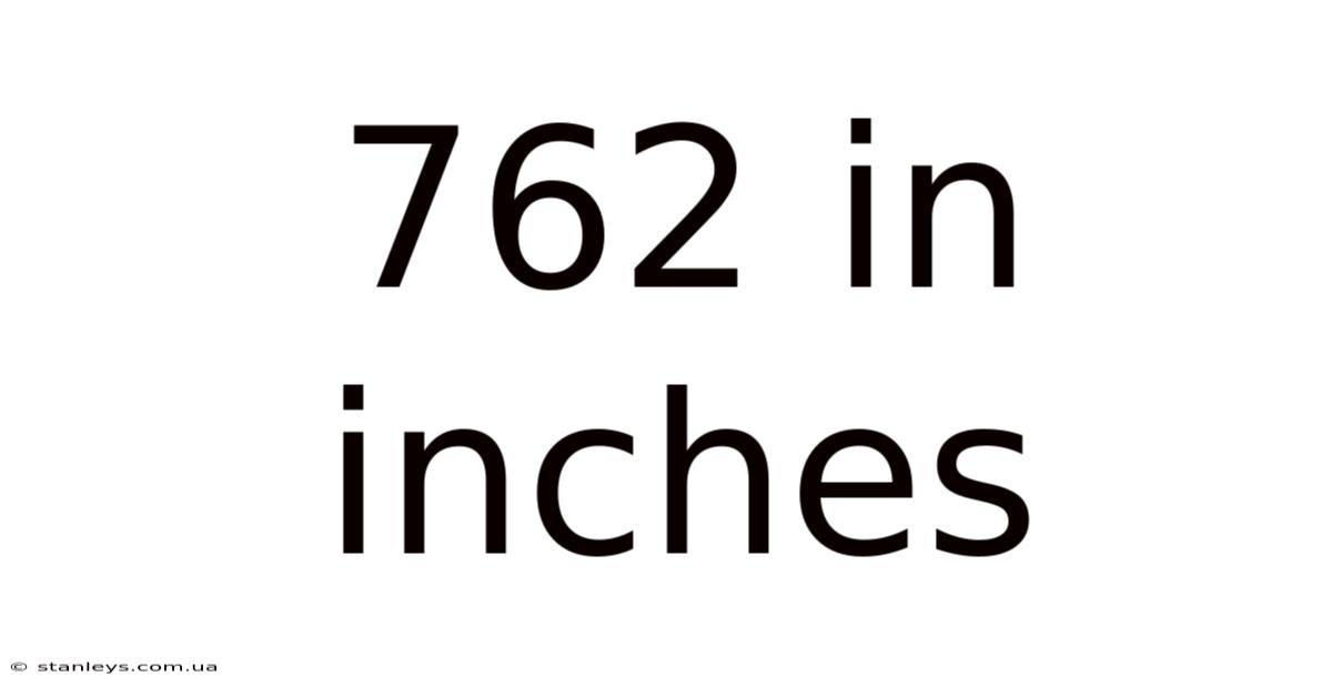762 In Inches