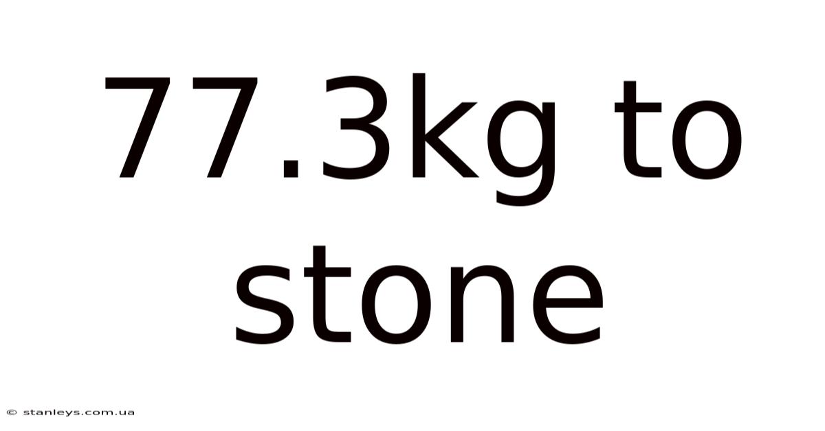 77.3kg To Stone