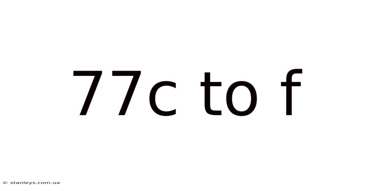 77c To F