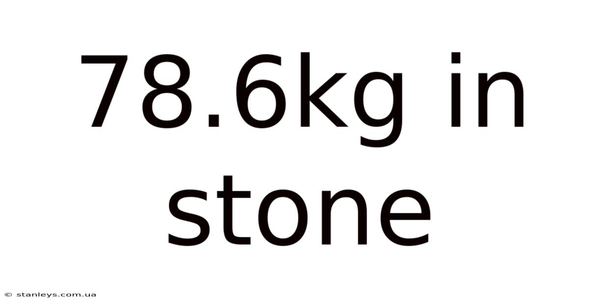 78.6kg In Stone