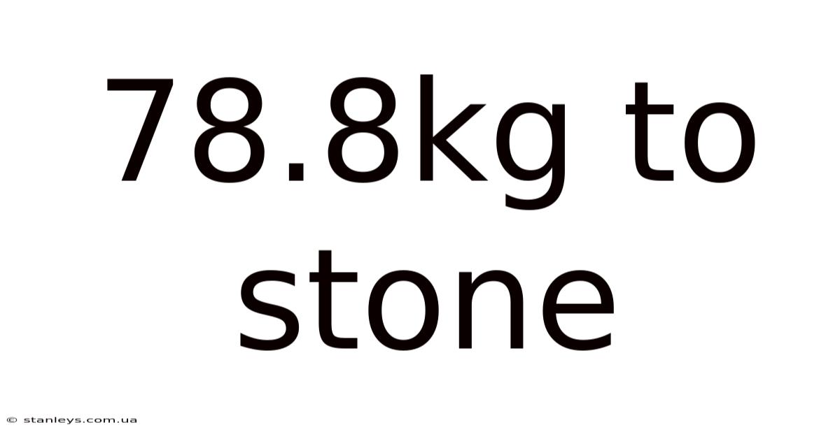 78.8kg To Stone