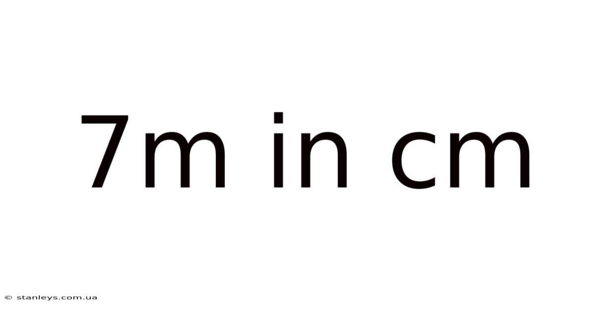 7m In Cm