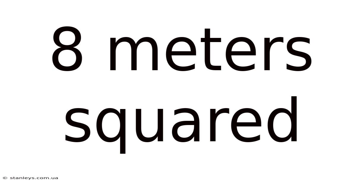 8 Meters Squared