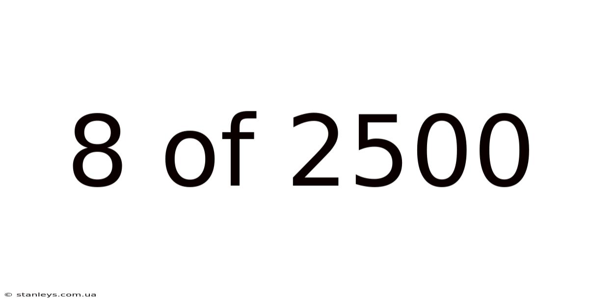 8 Of 2500