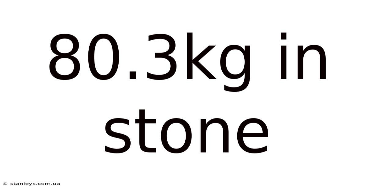80.3kg In Stone