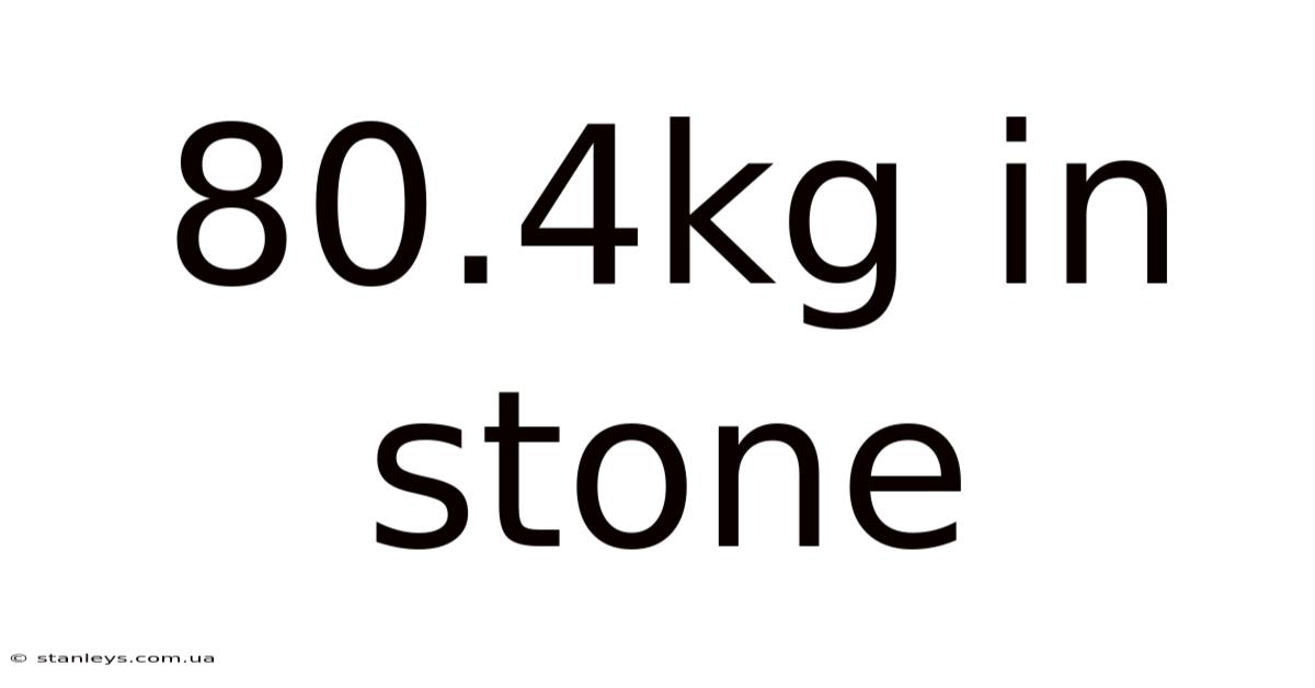 80.4kg In Stone