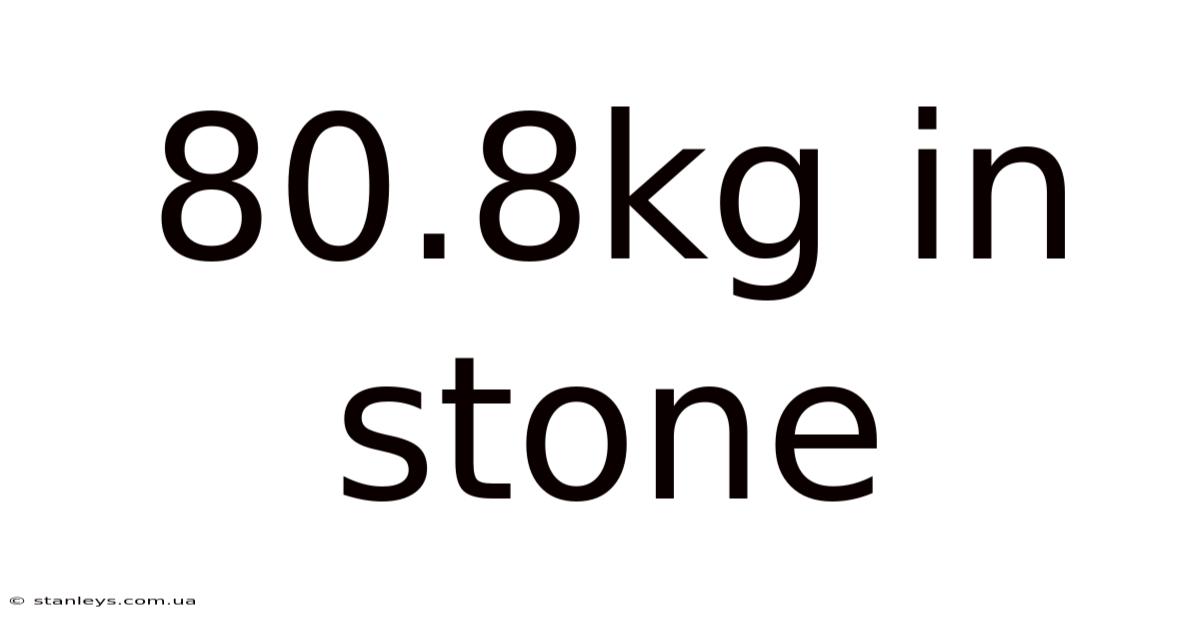 80.8kg In Stone