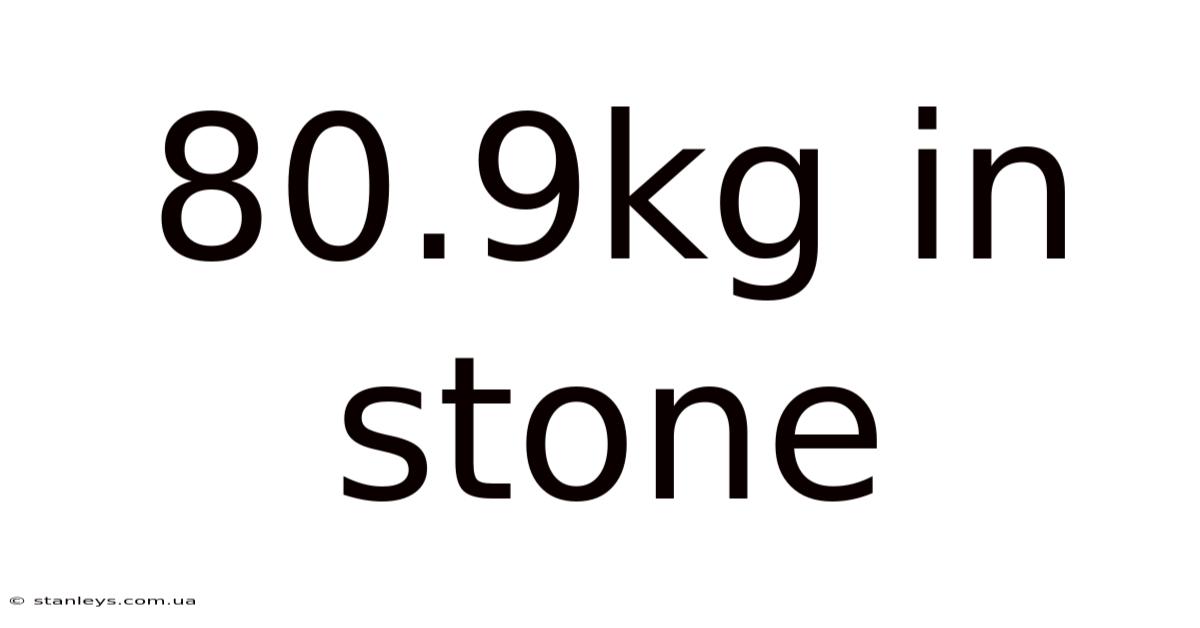 80.9kg In Stone