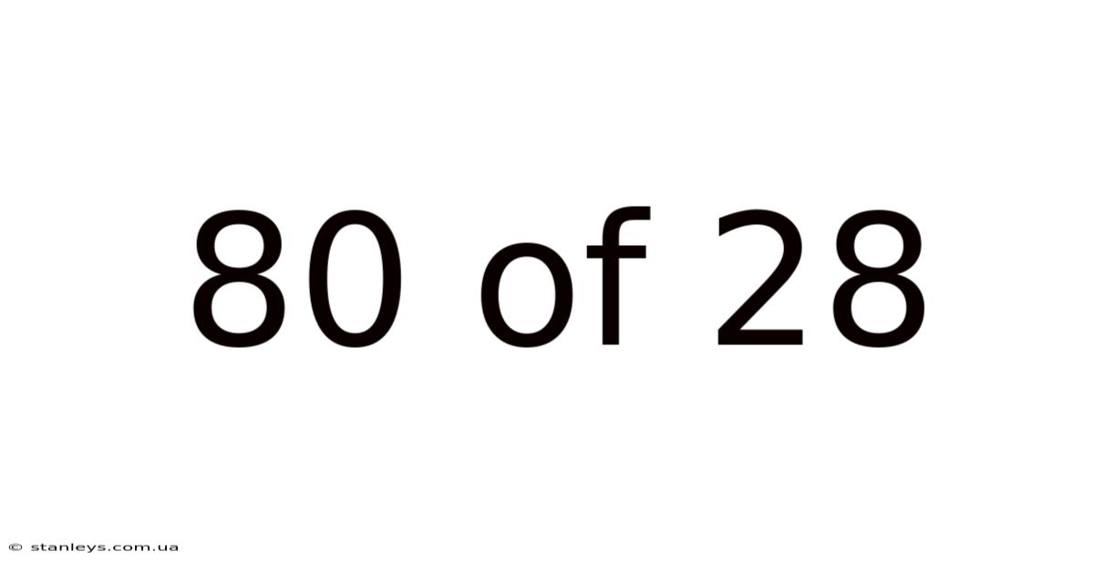 80 Of 28