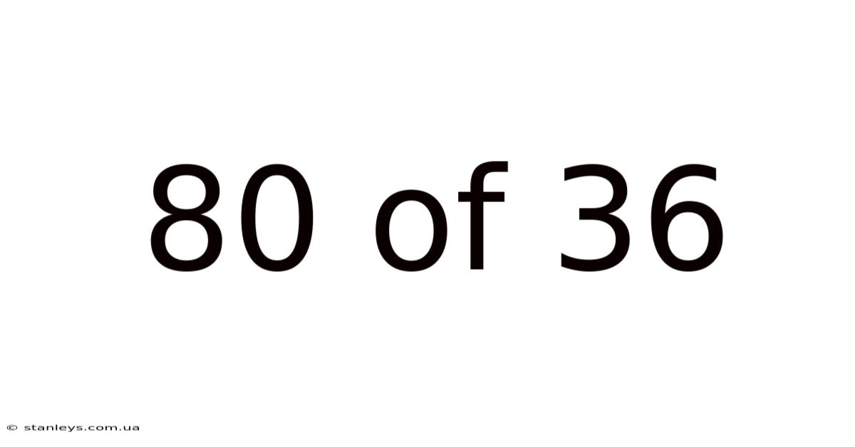 80 Of 36
