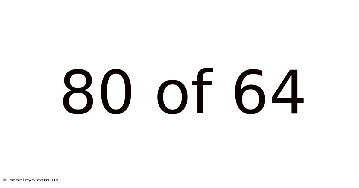 80 Of 64