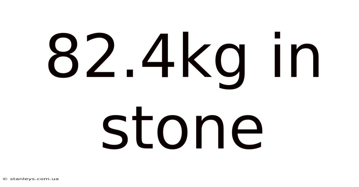82.4kg In Stone