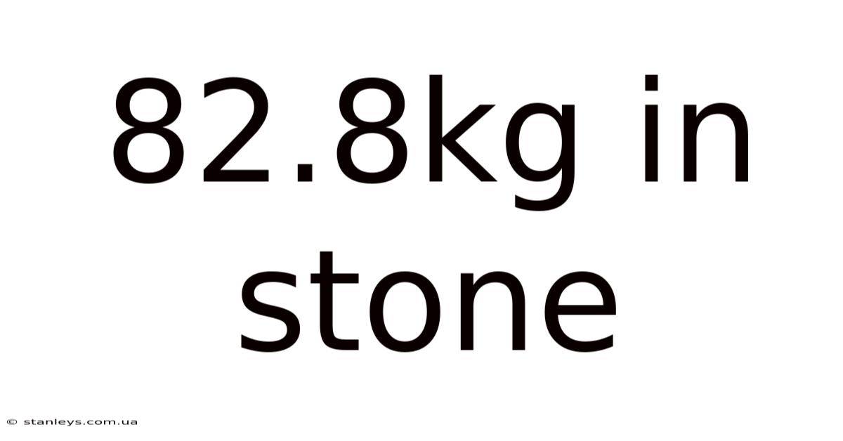 82.8kg In Stone