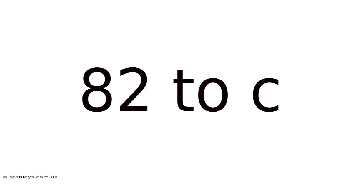 82 To C