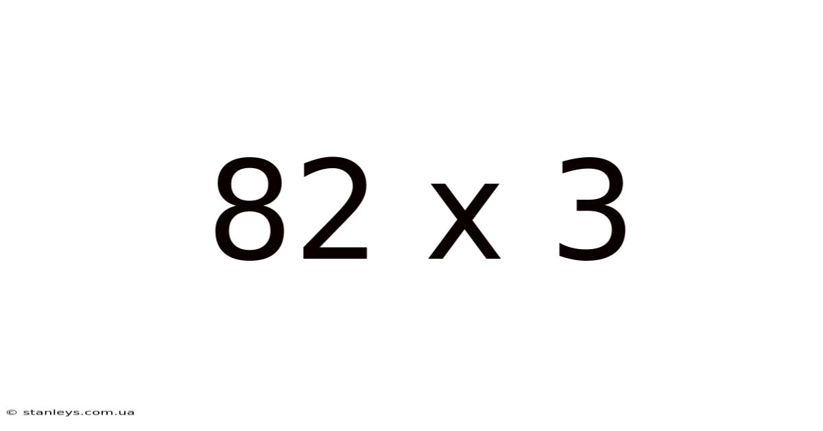 82 X 3