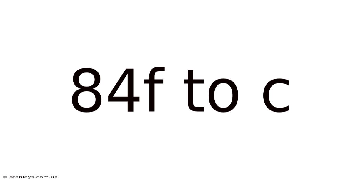 84f To C