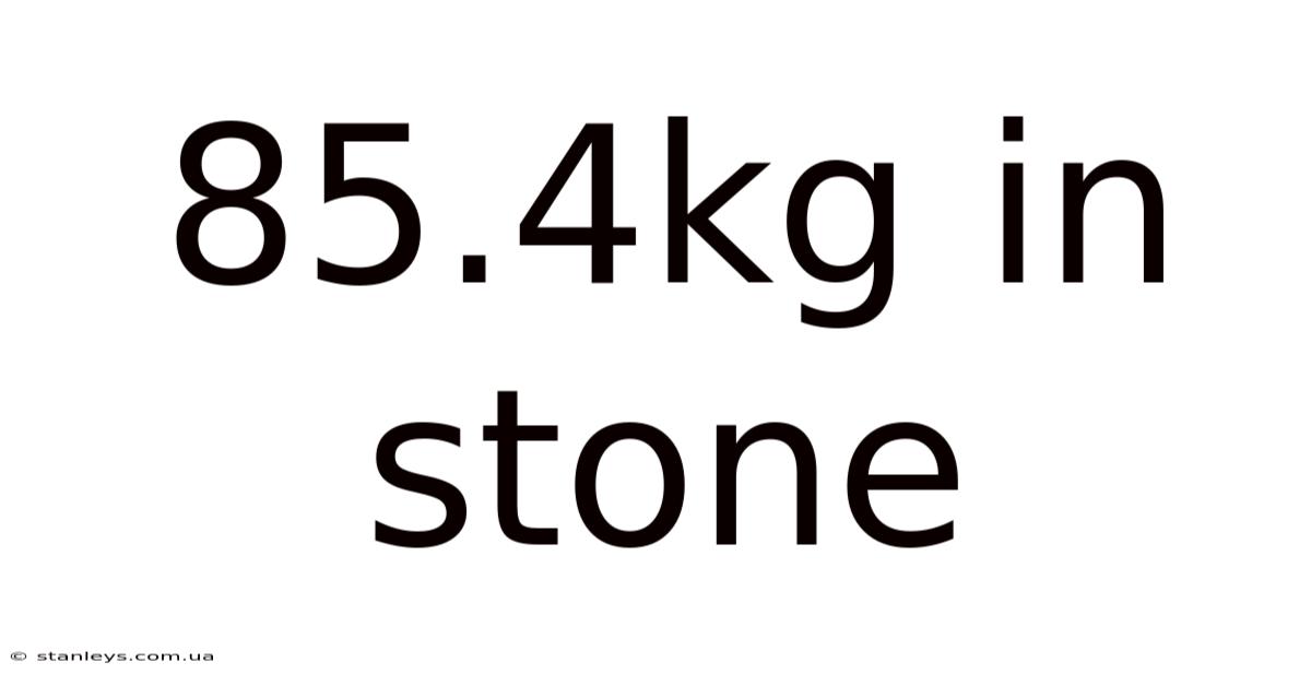 85.4kg In Stone
