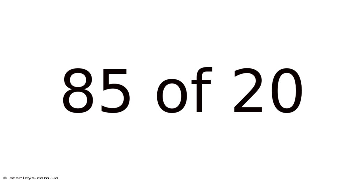 85 Of 20