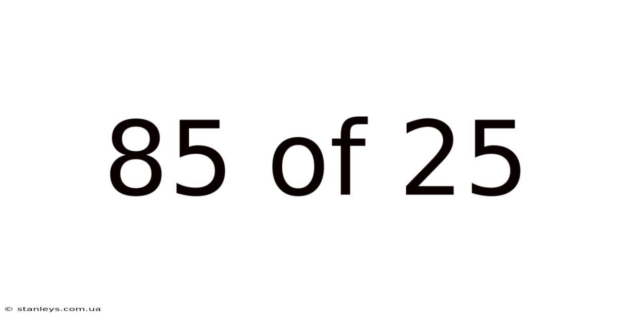 85 Of 25