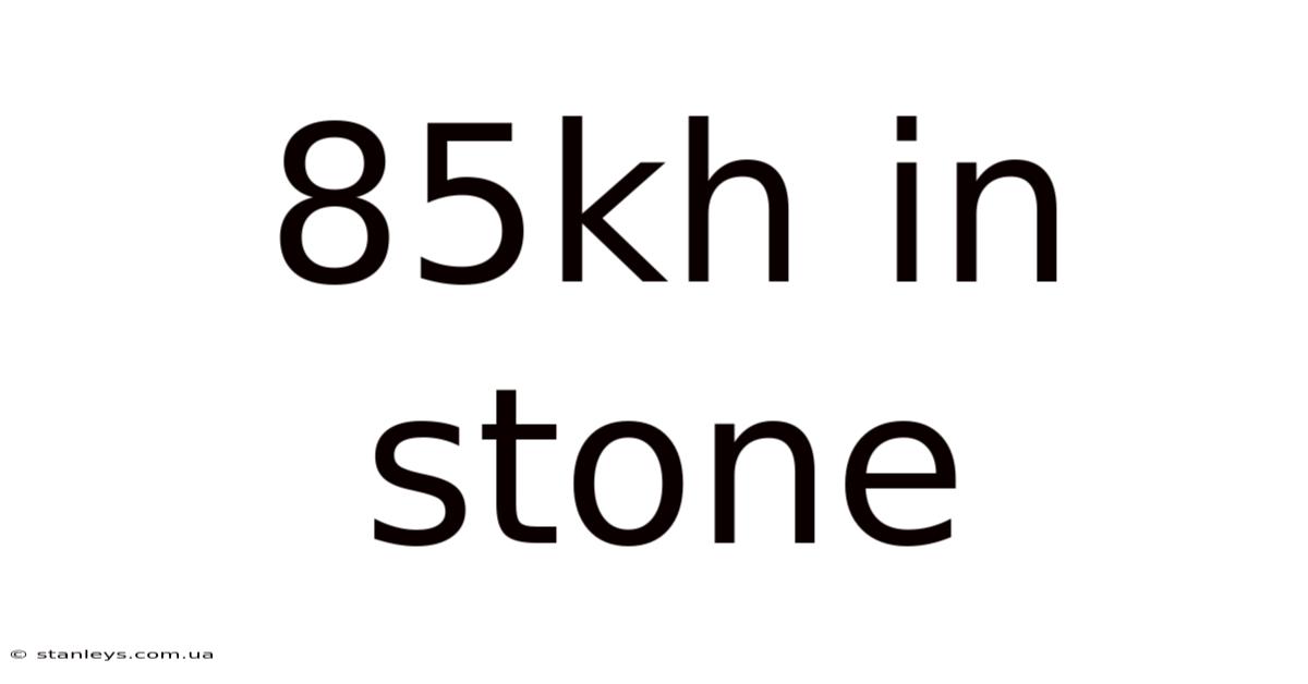 85kh In Stone