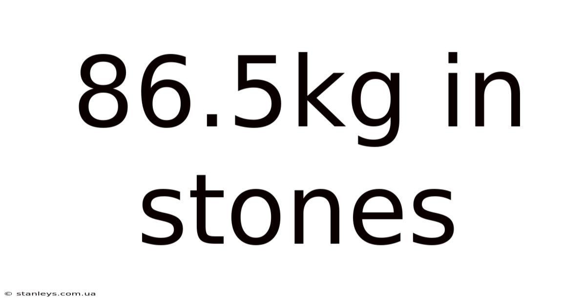 86.5kg In Stones