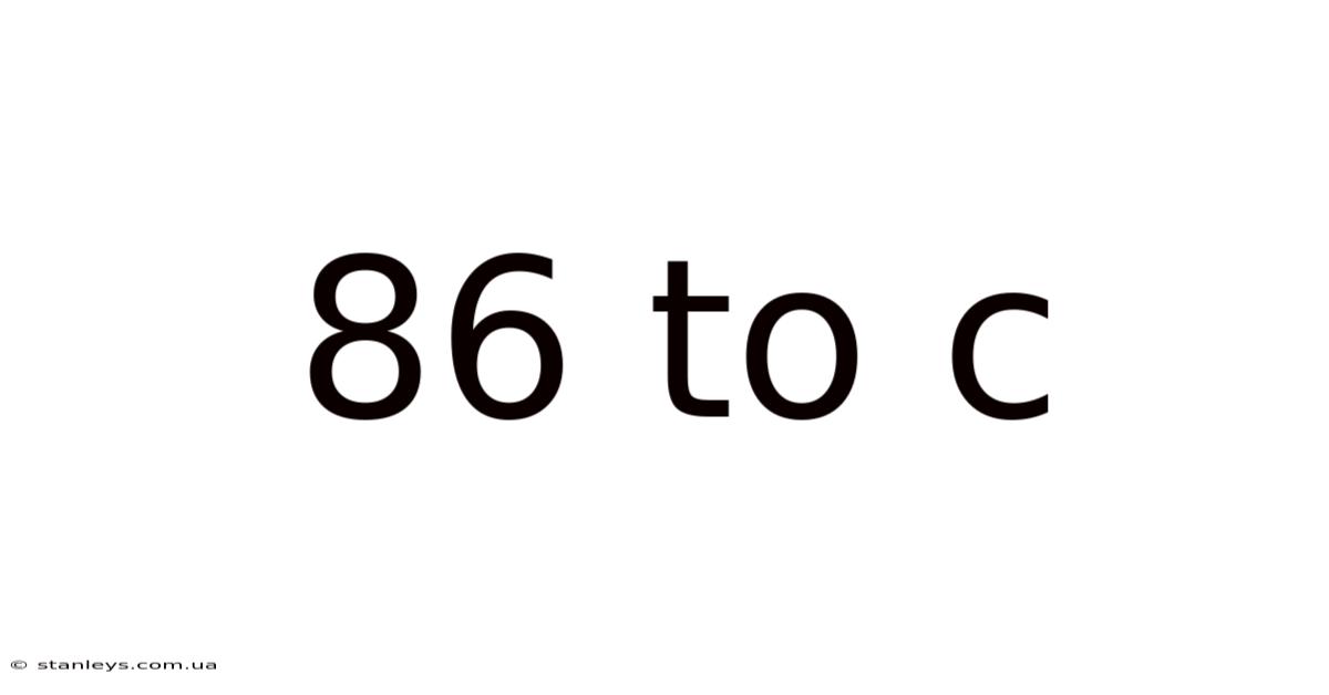 86 To C