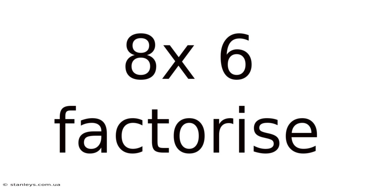 8x 6 Factorise