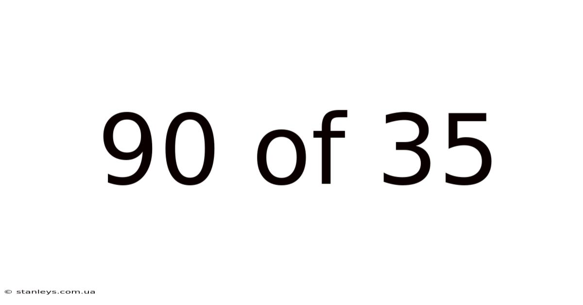 90 Of 35