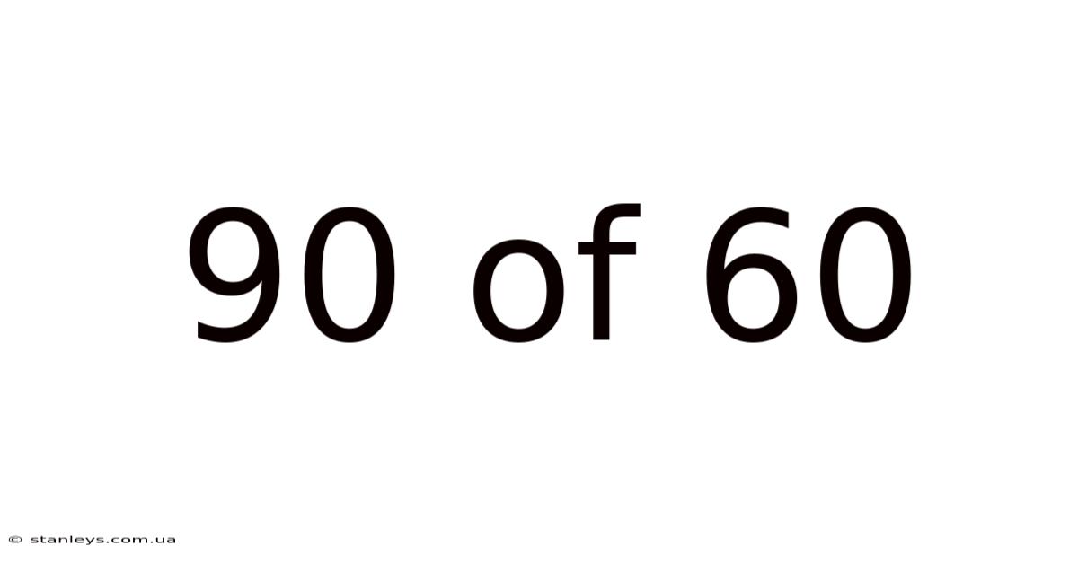 90 Of 60