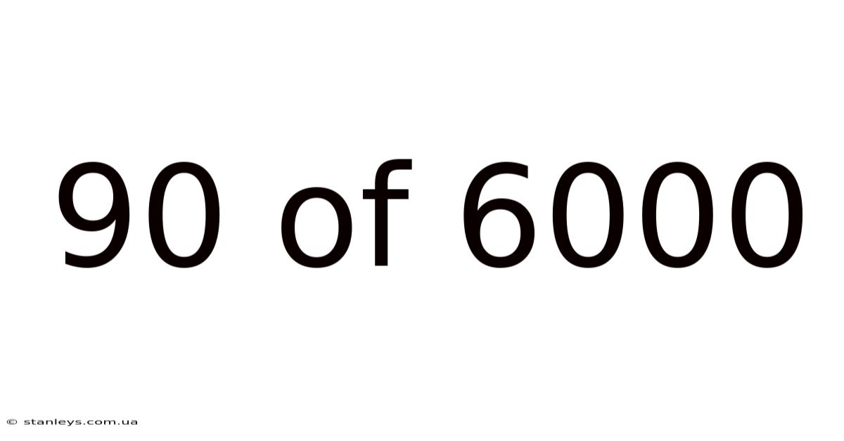 90 Of 6000