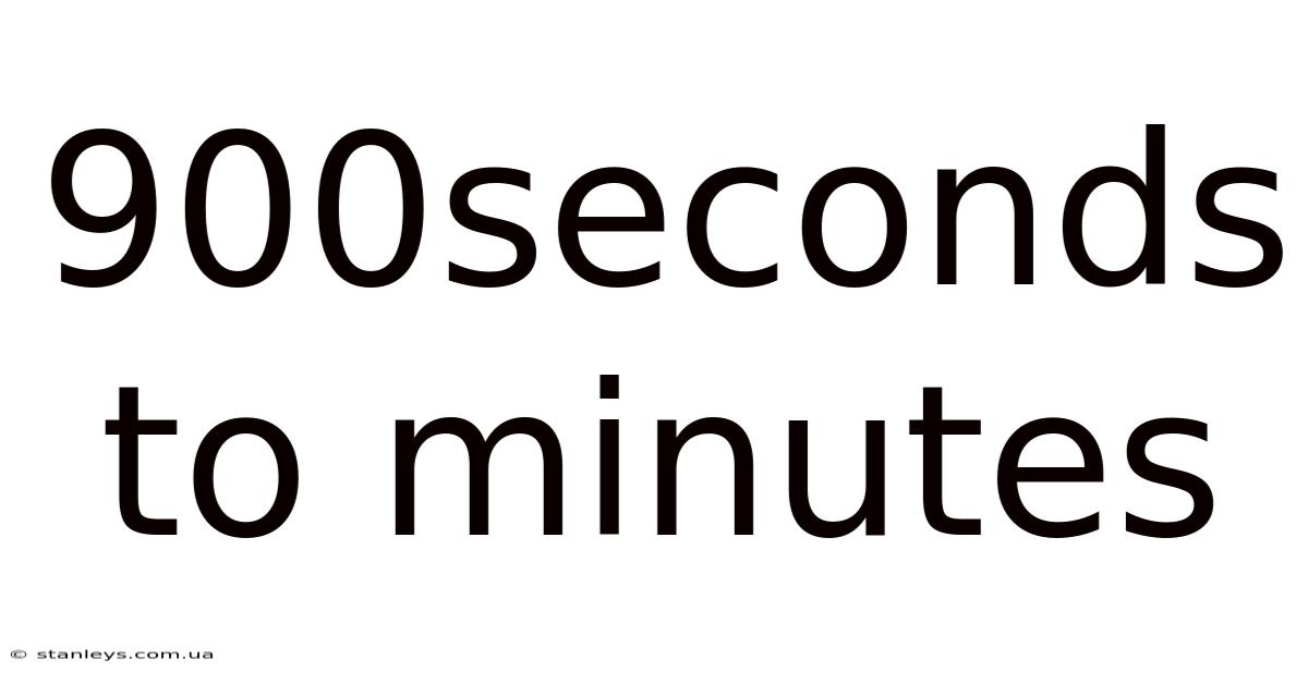 900seconds To Minutes