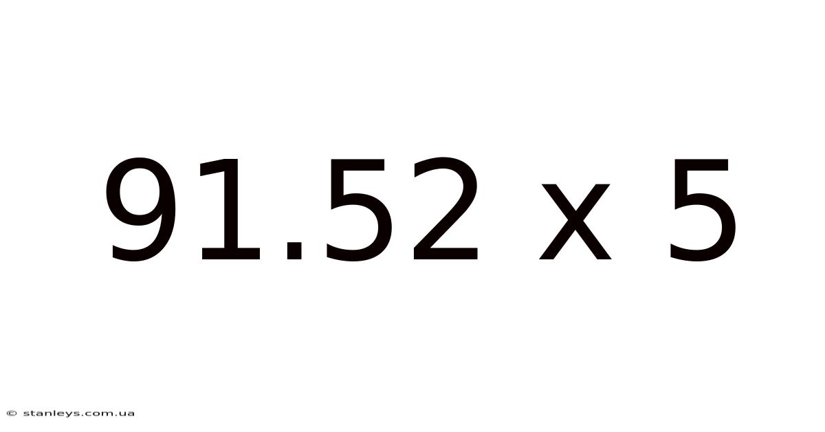 91.52 X 5