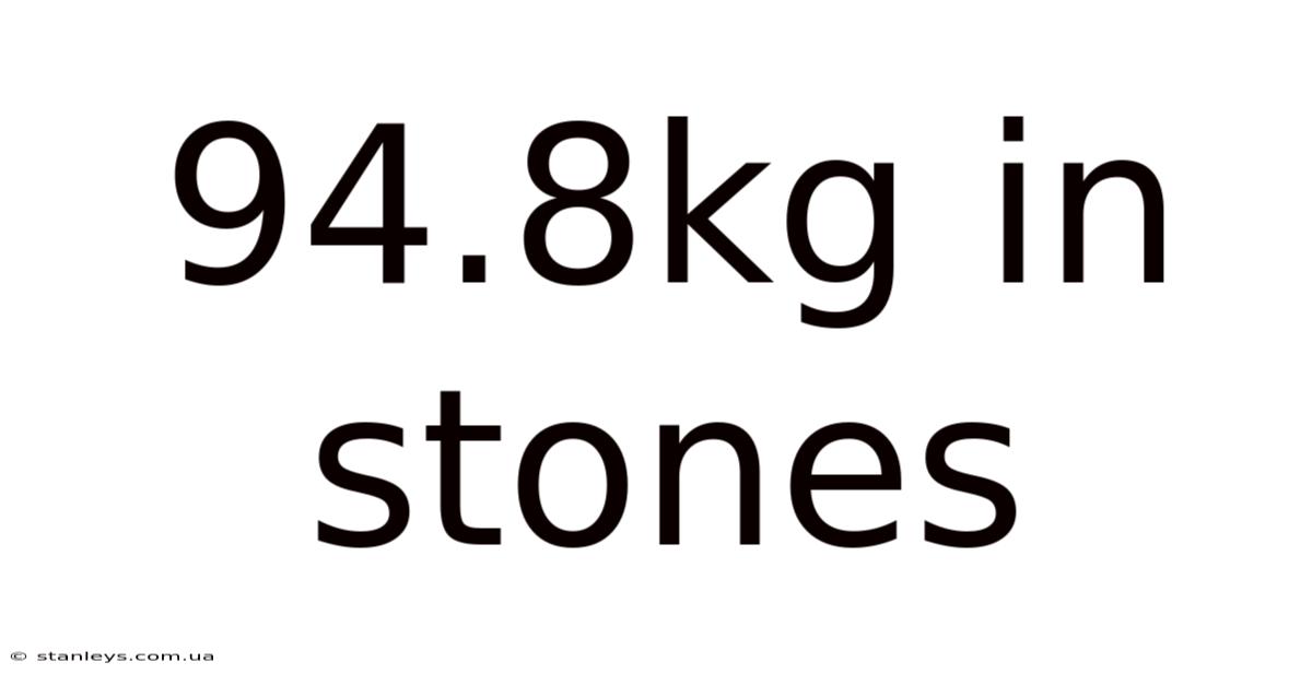 94.8kg In Stones