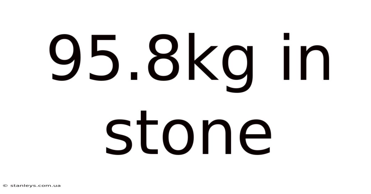 95.8kg In Stone