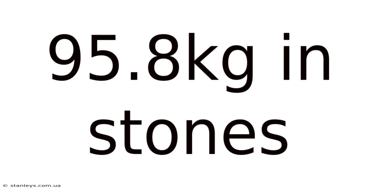 95.8kg In Stones