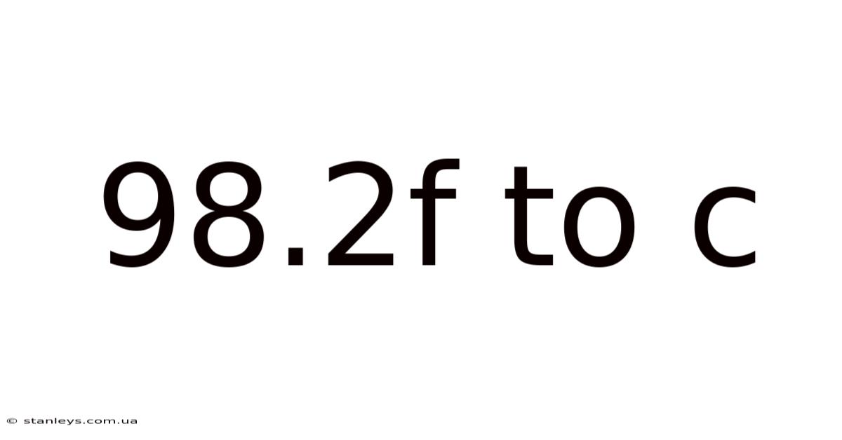 98.2f To C