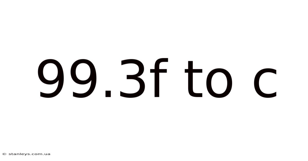 99.3f To C