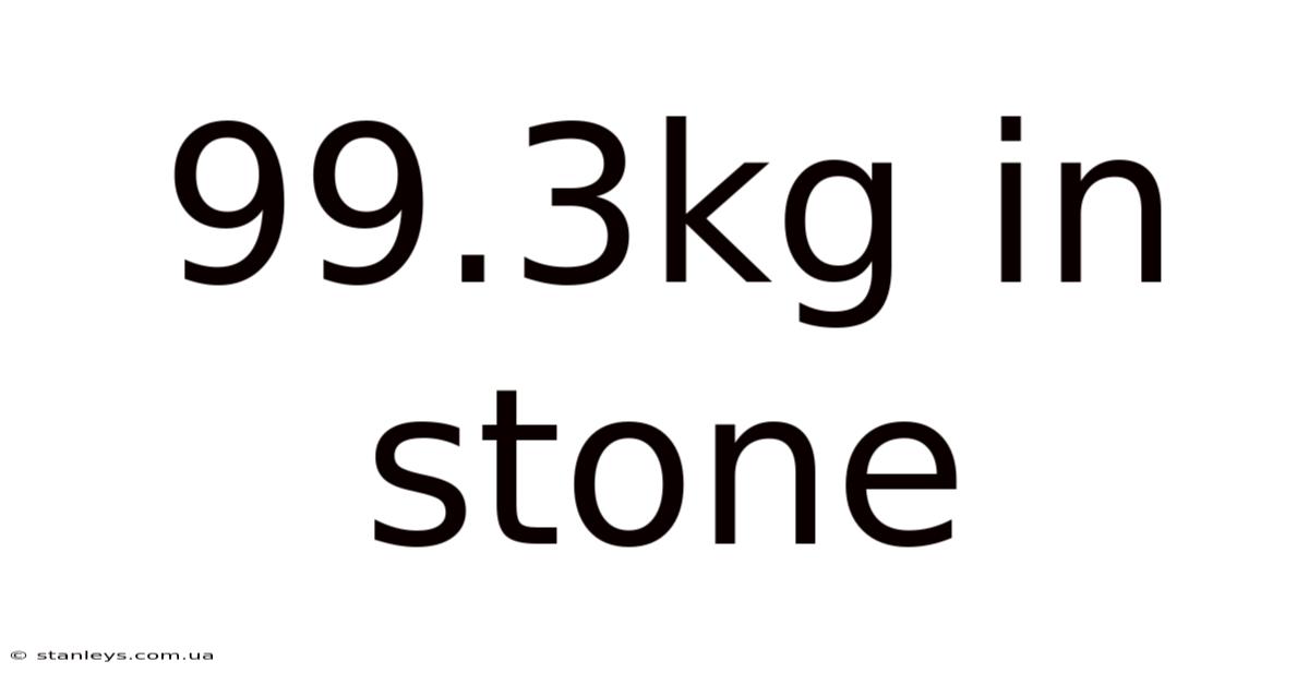 99.3kg In Stone