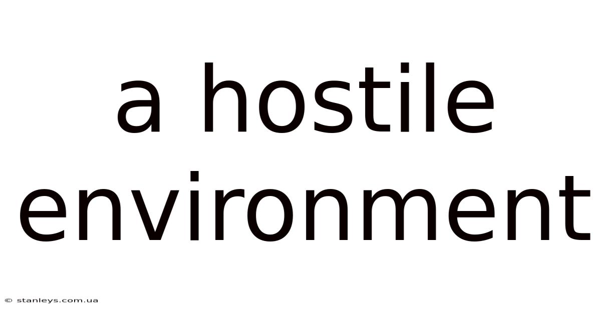 A Hostile Environment