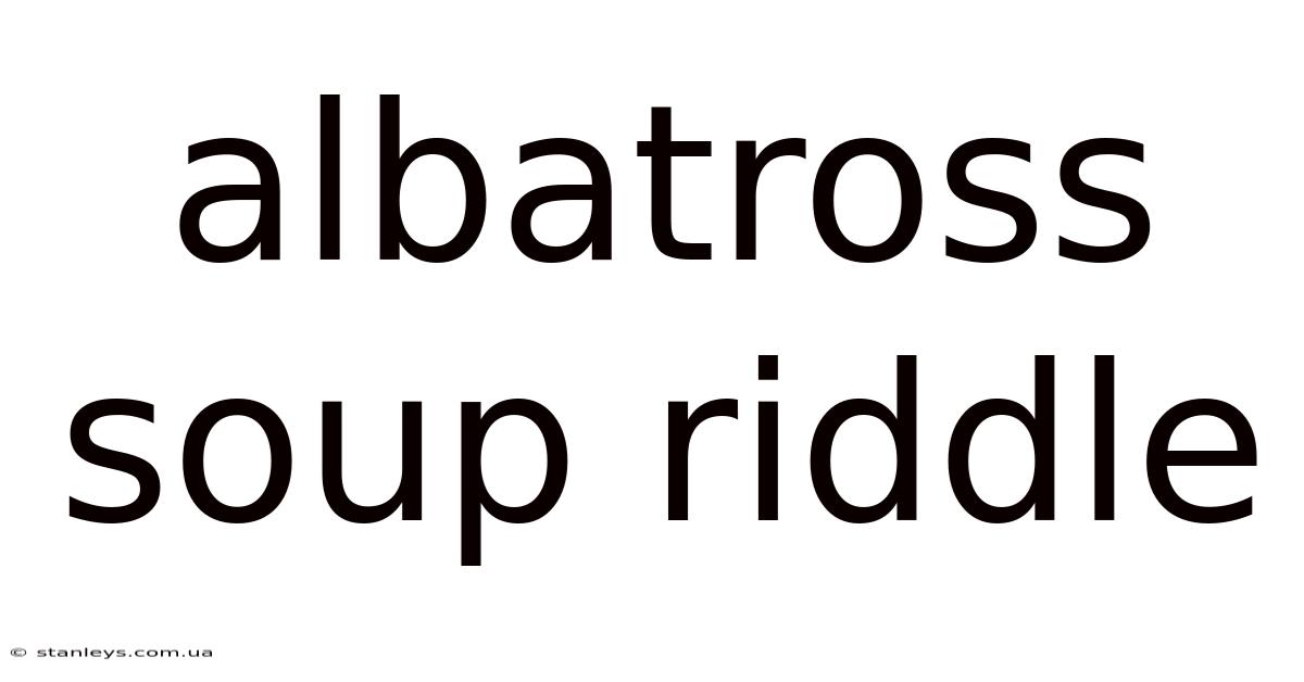 Albatross Soup Riddle