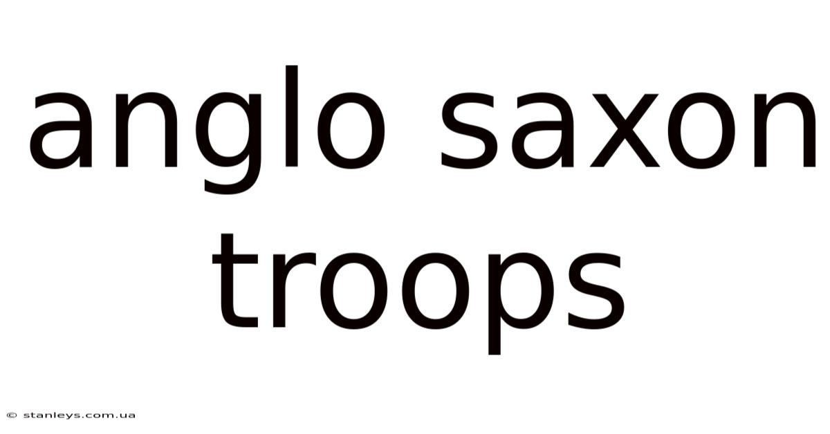 Anglo Saxon Troops