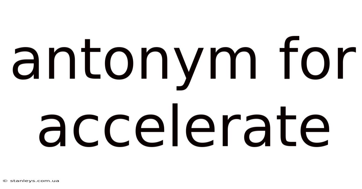 Antonym For Accelerate